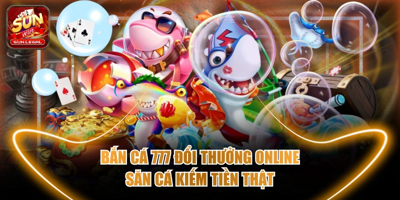 Bắn cá 777 đổi thưởng online