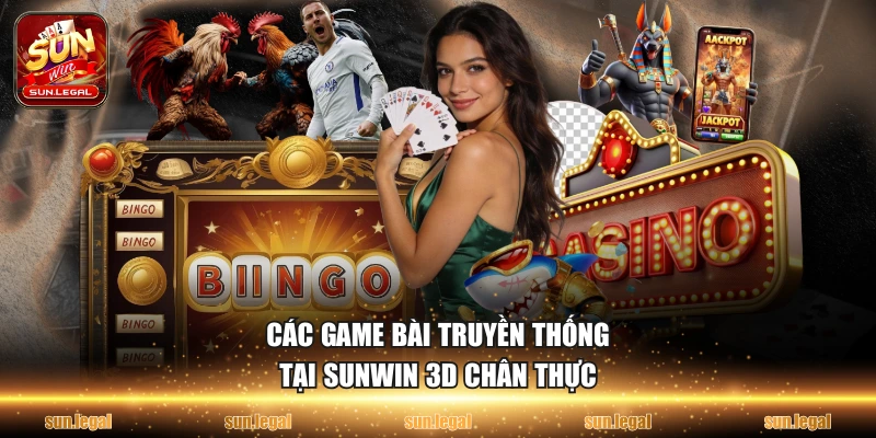 Các game bài truyền thống tại Sunwin 3D chân thực