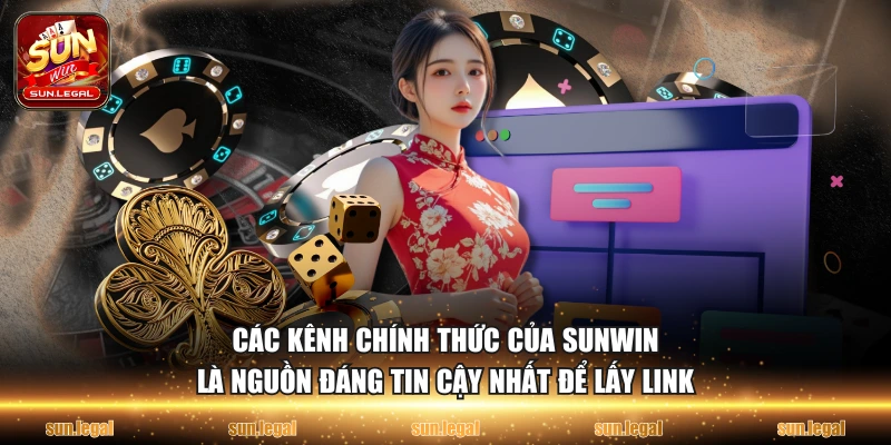 Các kênh chính thức của Sunwin là nguồn đáng tin cậy nhất để lấy link