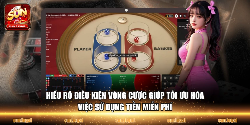 Hiểu rõ điều kiện vòng cược giúp tối ưu hóa việc sử dụng tiền miễn phí