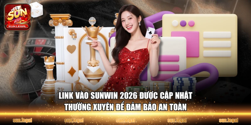 Link vào Sunwin 2026 được cập nhật thường xuyên để đảm bảo an toàn