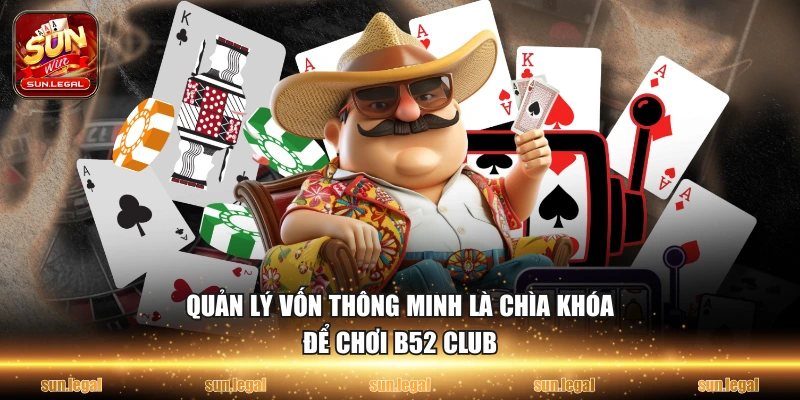 Quản lý vốn thông minh là chìa khóa để chơi B52 club