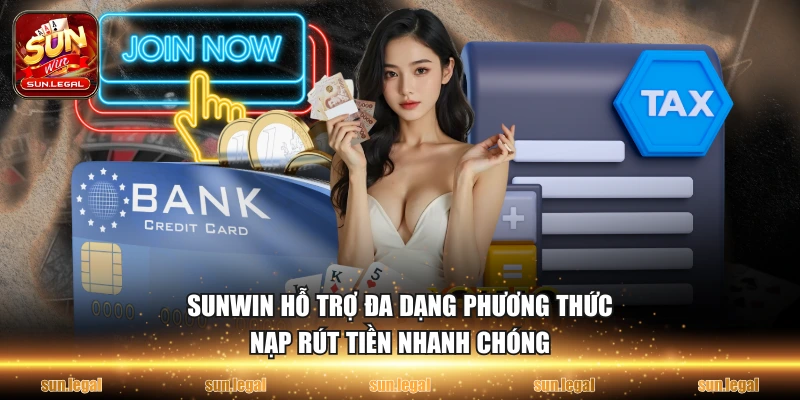 SUNWIN hỗ trợ đa dạng phương thức nạp rút tiền nhanh chóng
